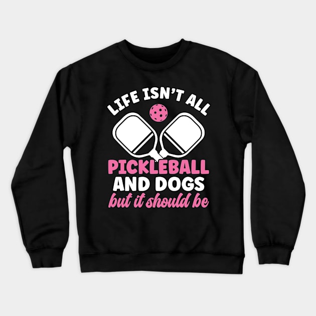 Pickleball Player Life Isn't All Pickleball and Dogs Women Crewneck Sweatshirt by Dr_Squirrel